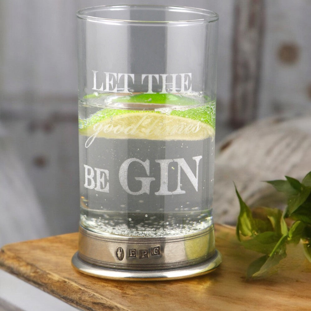 &quot;Let The Good Times beGIN&quot; Highball Gin Glass with Pewter Base