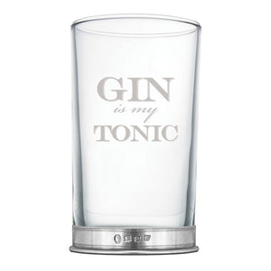 "Gin Is My Tonic" Highball Gin Glass with Pewter Base