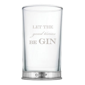 "Let The Good Times beGIN" Highball-Gin-Glas mit Zinnsockel